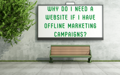 Why Do I Need a Website If I Have Offline Marketing Campaigns?